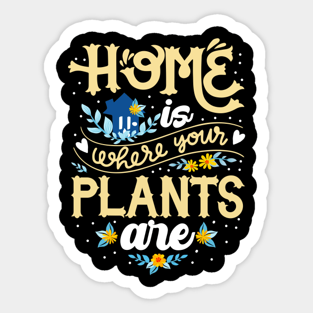 Cute Home Is Where Your Plants Are Gardening Lover Sticker by theperfectpresents